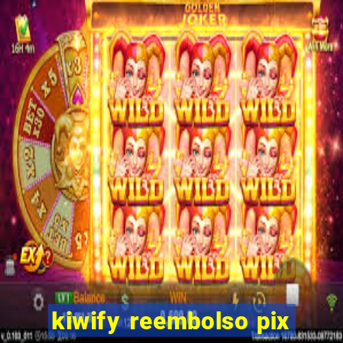 kiwify reembolso pix